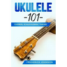 Ukulele 101: Chords, Scales & Basic Theory