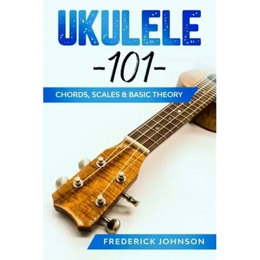 Ukulele 101: Chords, Scales & Basic Theory