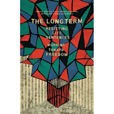 The Long Term: Resisting Life Sentences Working Toward Freedom
