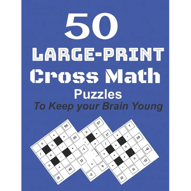 50-Large-Print Cross Math Puzzles to keep your Brain young: The best way to exercise your mind, intelligence challenges and focus with the family