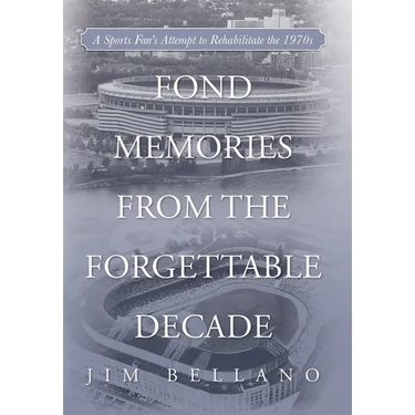 Fond Memories From the Forgettable Decade: A Sports Fan's Attempt to Rehabilitate the 1970s
