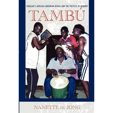 Tambú: Curaçao's African-Caribbean Ritual and the Politics of Memory