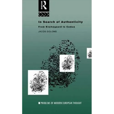 In Search of Authenticity: Existentialism from Kierkegaard to Camus