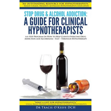 Stop Drug & Alcohol Addiction: A Guide for Clinical Hypnotherapists: A 6-Step Program on How to Help Clients Overcome Drug Addiction and Alcoholism -