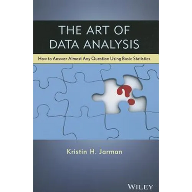 The Art of Data Analysis: How to Answer Almost Any Question Using Basic Statistics