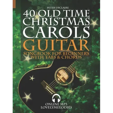 40 Old Time Christmas Carols - Guitar Songbook for Beginners with Tabs and Chords