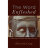 The Word Enfleshed: Exploring the Person and Work of Christ