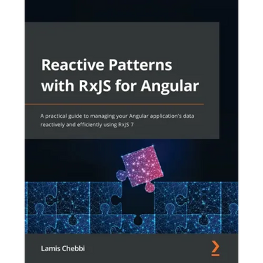 Reactive Patterns with RxJS for Angular: A practical guide to managing your Angular application's data reactively and efficiently using RxJS 7