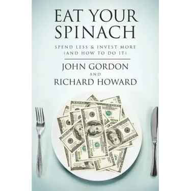 Eat Your Spinach: Spend Less & Invest More (And How to do it)