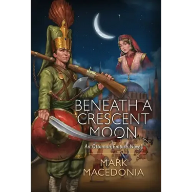 Beneath a Crescent Moon: An Ottoman Empire Novel