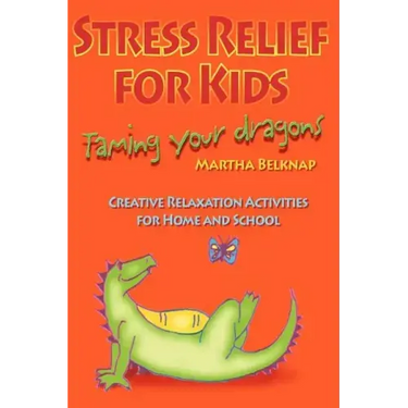 Stress Relief for Kids: Taming Your Dragons