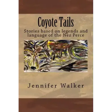 Coyote Tails: Legends of the Nez Perce People