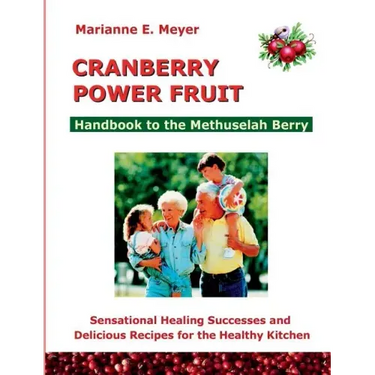 Cranberry Power Fruit: Handbook to the Methusalem Berry Sensational Healing Successes