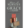 How I Survive Through the Grace of God: My Story of God's Grace