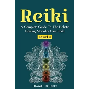 Reiki Level 3 / Master A Complete Guide To The Holistic Healing Modality Usui Reiki Level: Level 3 / Master A Complete Guide To The Holistic Healing M