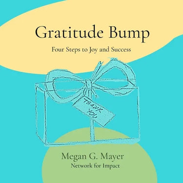 Gratitude Bump: Four Steps to Joy and Success