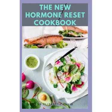 The New Hormone Reset Cookbook: Complete Guide on How to Balance Your Hormones, Increase Metabolism and Lose Weight includes(Recipe and Cookbook)