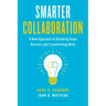 Smarter Collaboration: A New Approach to Breaking Down Barriers and Transforming Work