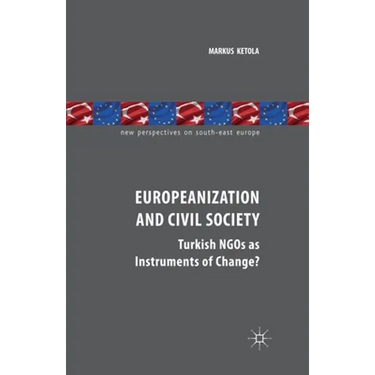 Europeanization and Civil Society: Turkish NGOs as Instruments of Change?
