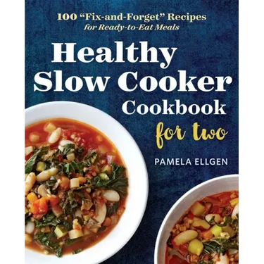 Healthy Slow Cooker Cookbook for Two: 100 Fix-And-Forget Recipes for Ready-To-Eat Meals