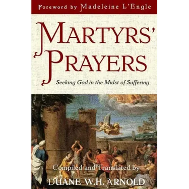 Martyrs' Prayers: Seeking God in the Midst of Suffering