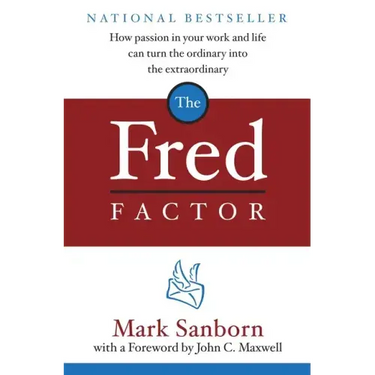 The Fred Factor: How Passion in Your Work and Life Can Turn the Ordinary Into the Extraordinary