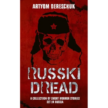Russki Dread: A Collection of Short Horror Stories Set in Russia