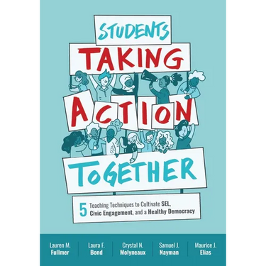 Students Taking Action Together: 5 Teaching Techniques to Cultivate Sel, Civic Engagement, and a Healthy Democracy