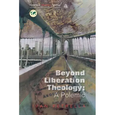 Beyond Liberation Theology: A Polemic