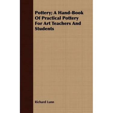 Pottery; A Hand-Book Of Practical Pottery For Art Teachers And Students