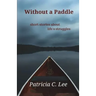 Without a Paddle: short stories about life's struggles