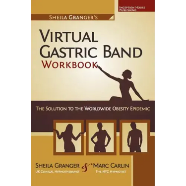 Sheila Granger's Virtual Gastric Band Workbook: The Solution To The Worldwide Obesity Epidemic