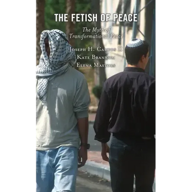 The Fetish of Peace: The Myth of Transformational Peace