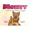 Monty - A Little Dog Who Wanted to Be Tall (not too tall, just taller)