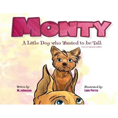 Monty - A Little Dog Who Wanted to Be Tall (not too tall, just taller)