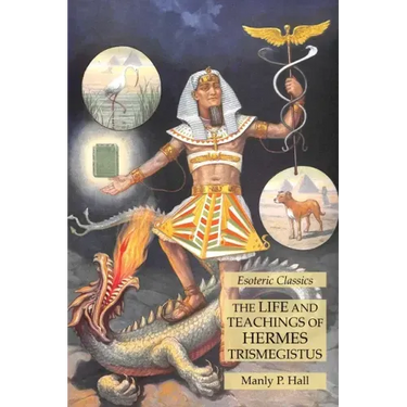 The Life and Teachings of Hermes Trismegistus: Esoteric Classics