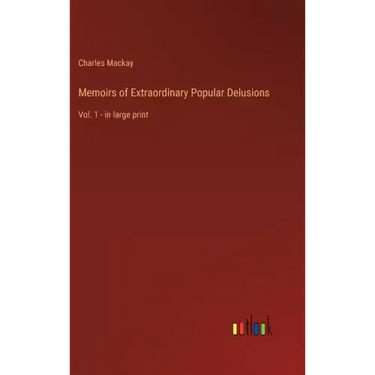 Memoirs of Extraordinary Popular Delusions: Vol. 1 - in large print