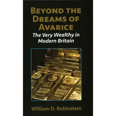 Beyond the Dreams of Avarice: The Very Wealthy in Modern Britain