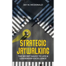 Strategic Jaywalking: The Secret Sauce to Life & Leadership Excellence