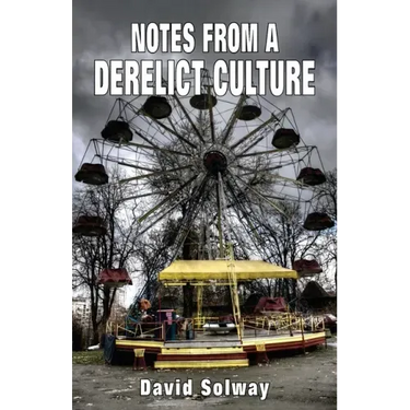 Notes from a Derelict Culture