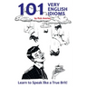 101 Very English Idioms: Learn to Speak like a True Brit
