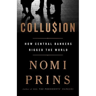 Collusion: How Central Bankers Rigged the World