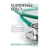 Suddenly Solo Enhanced: 12 Steps to Achieving Your Own Totally Independent Health Care Practice