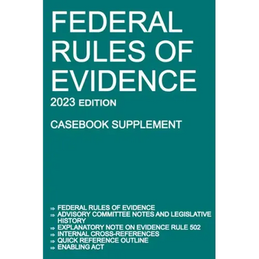 Federal Rules of Evidence; 2023 Edition (Casebook Supplement): With Advisory Committee notes, Rule 502 explanatory note, internal cross-references, qu