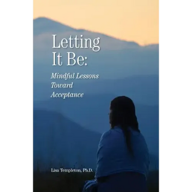 Letting It Be: Mindful Lessons Toward Acceptance