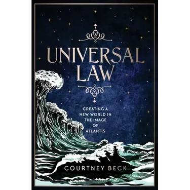 Universal Law: Creating A New World In The Image Of Atlantis