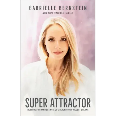 Super Attractor: Methods for Manifesting a Life Beyond Your Wildest Dreams