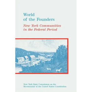 World of the Founders: New York Communities in the Federal Period