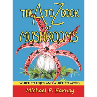 The A to Z Book of Mushrooms: Which to Enjoy and Which to Avoid