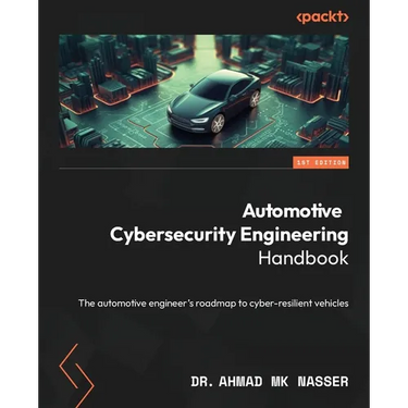 Automotive Cybersecurity Engineering Handbook: The automotive engineer's roadmap to cyber-resilient vehicles